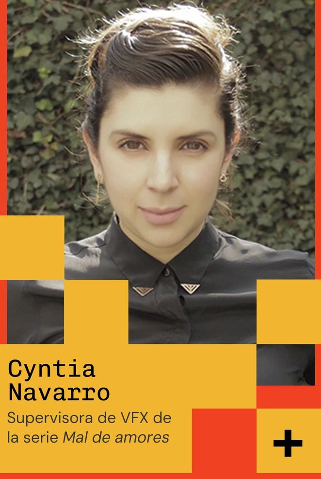 Cyntia Navarro — Supervisora de VFX de la serie Mal de amores