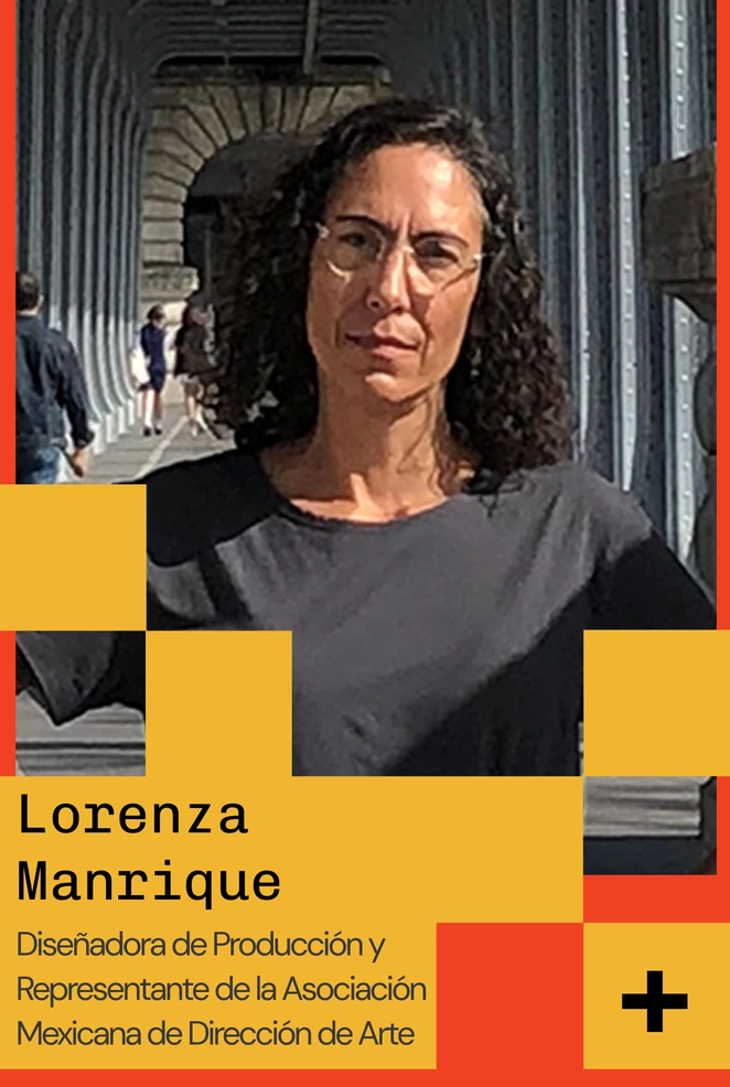 Lorenza Manrique — Diseñadora de Producción y Representante de la Asociación Mexicana de Dirección de Arte