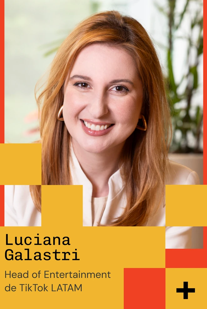 Luciana Galastri — Head of Entertainment de TikTok LATAM